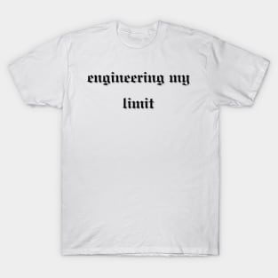 engineering my limit T-Shirt